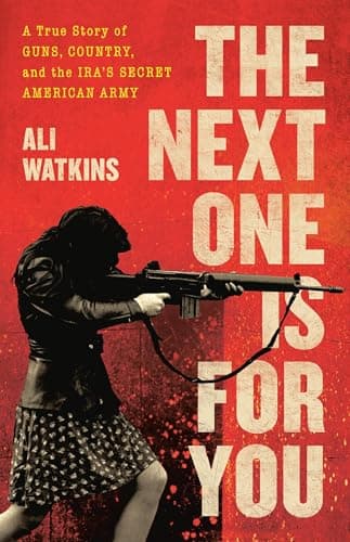 Cover of The Next One Is for You: A True Story of Guns, Country, and the IRA’s Secret American Army