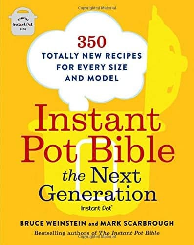 Cover of Instant Pot Bible: The Next Generation - 350 Totally New Recipes for Every Size and Model