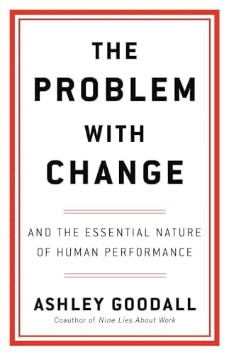Cover of The Problem With Change and the Essential Nature of Human Performance