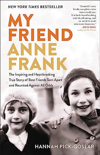 Cover of My Friend Anne Frank: The Inspiring and Heartbreaking True Story of Best Friends Torn Apart and Reunited Against All Odds