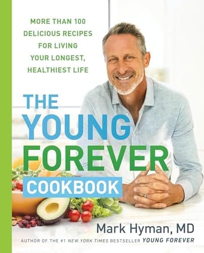 Cover of The Young Forever Cookbook: More Than 100 Delicious Recipes for Living Your Longest, Healthiest Life
