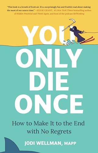 Cover of You Only Die Once: How to Make It to the End With No Regrets