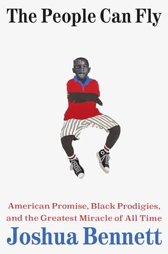 Cover of The People Can Fly: American Promise, Black Prodigies, and the Greatest Miracle of All Time