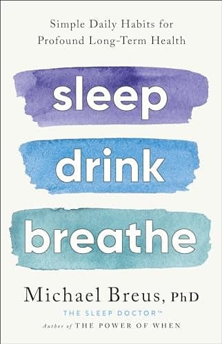 Cover of Sleep Drink Breathe: Simple Daily Habits for Profound Long-Term Health