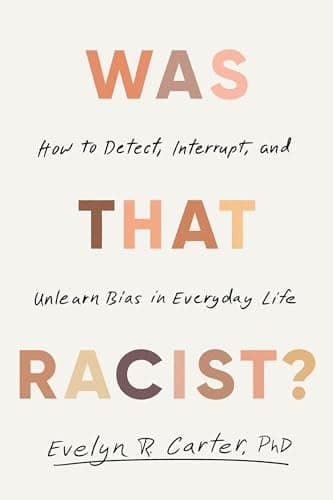 Cover of Was That Racist? How to Detect, Interrupt, and Unlearn Bias in Everyday Life