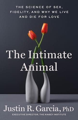 Cover of The Intimate Animal: The Science of Sex, Fidelity, and Why We Live and Die for Love