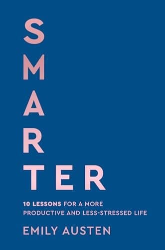 Cover of Smarter: 10 Lessons for a More Productive and Less-Stressed Life