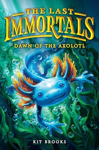 Cover of The Last Immortals: Dawn of the Axolotl (Epic Axolotls, Bk. 1)