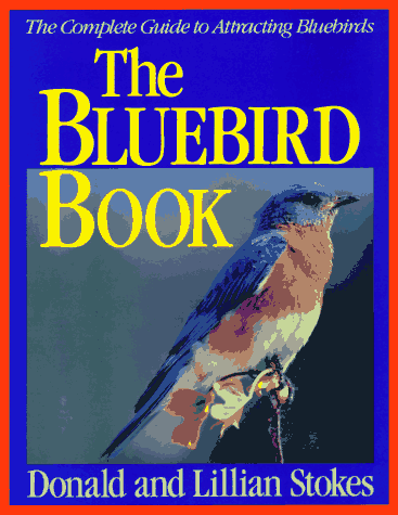 Cover of The Bluebird Book: The Complete Guide to Attracting Bluebirds