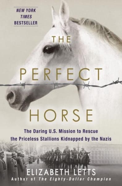 Cover of The Perfect Horse: The Daring U.S. Mission to Rescue the Priceless Stallions Kidnapped by the Nazis
