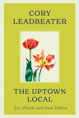 Cover of The Uptown Local: Joy, Death, and Joan Didion