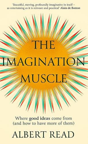 Cover of The Imagination Muscle: Where Good Ideas Come from (And How to Have More of Them)
