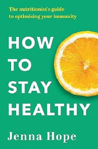 Cover of How to Stay Healthy: The Nutritionist's Guide to Optimising Your Immunity
