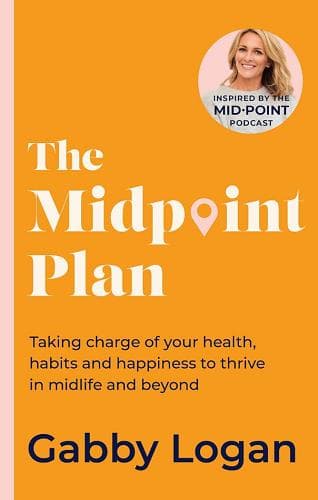 Cover of The Midpoint Plan: Taking Charge of Your Health, Habits and Happiness to Thrive in Midlife and Beyond