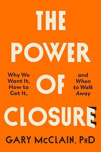 Cover of The Power of Closure: Why We Want It, How to Get It and When to Walk Away
