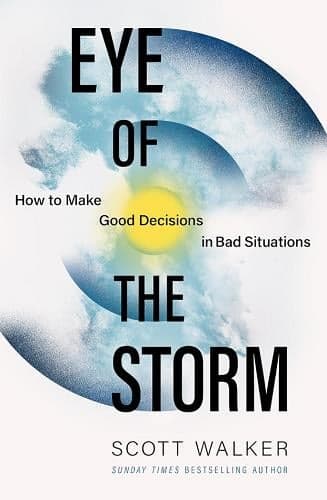 Cover of Eye of the Storm: How to Make Good Decisions in Bad Situations