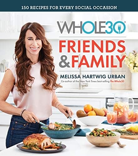 Cover of The Whole30 Friends & Family: 150 Recipes for Every Social Occasion