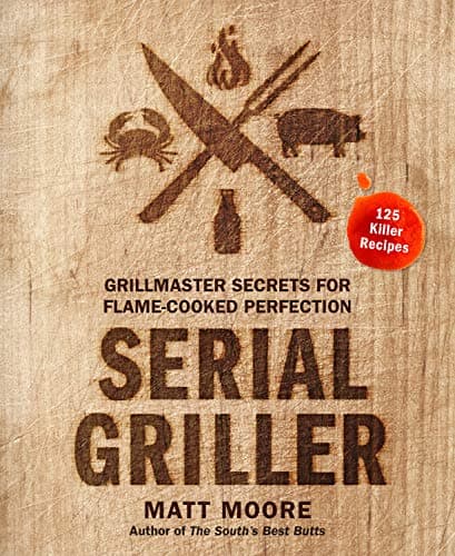 Cover of Serial Griller: Grillmaster Secrets for Flame-Cooked Perfection