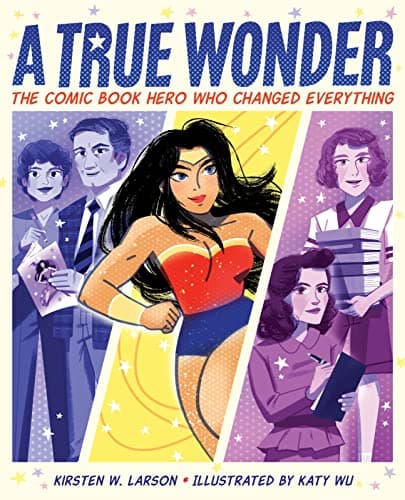 Cover of A True Wonder: The Comic Book Hero Who Changed Everything