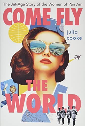 Cover of Come Fly The World: The Jet-Age Story of the Women of Pan Am