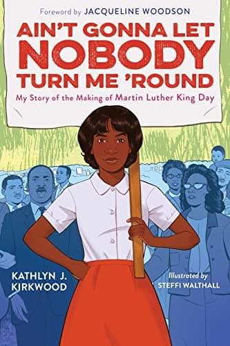 Cover of Ain't Gonna Let Nobody Turn Me 'Round: My Story of the Making of Martin Luther King Day