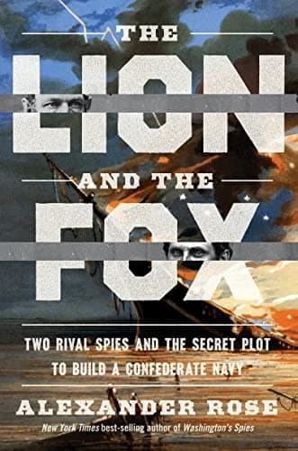 Cover of The Lion And The Fox: Two Rival Spies and the Secret Plot to Build a Confederate Navy
