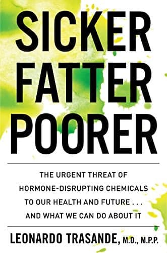 Cover of Sicker, Fatter, Poorer: The Urgent Threat of Hormone-Disrupting Chemicals on Our Health and Future... and What We Can Do About It