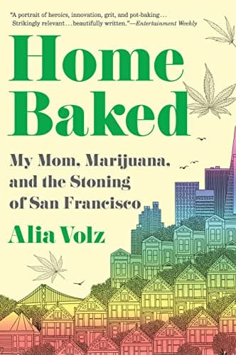 Cover of Home Baked: My Mom, Marijuana, and the Stoning of San Francisco