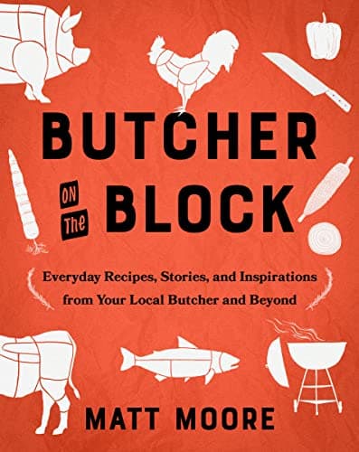 Cover of Butcher On The Block: Everyday Recipes, Stories, and Inspirations From Your Local Butcher and Beyond