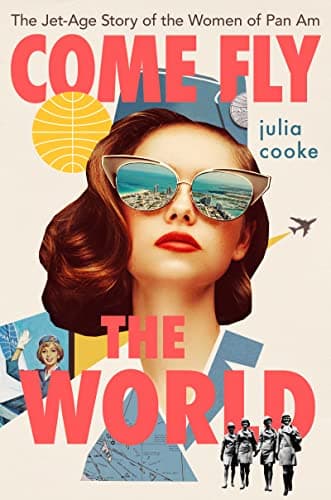 Cover of Come Fly The World: The Jet-Age Story of the Women of Pan Am