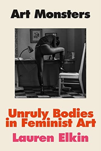 Cover of Art Monsters: Unruly Bodies in Feminist Art