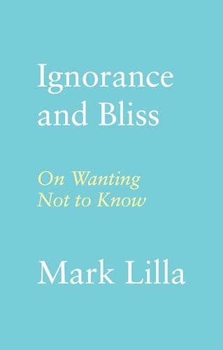 Cover of Ignorance and Bliss: On Wanting Not to Know
