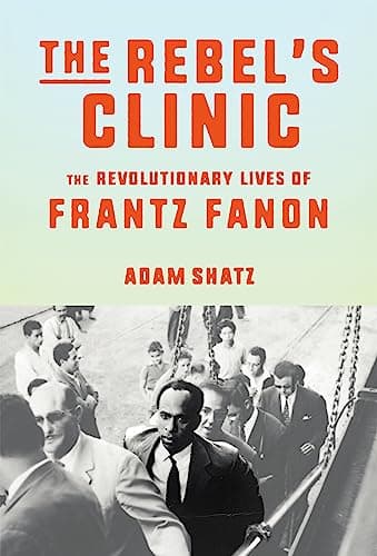 Cover of The Rebel's Clinic: The Revolutionary Lives of Frantz Fanon