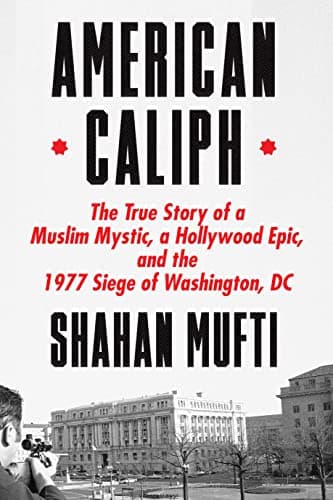 Cover of American Caliph: The True Story of a Muslim Mystic, a Hollywood Epic, and the 1977 Siege of Washington, DC