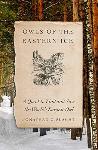 Cover of Owls of the Eastern Ice: A Quest to Find and Save the World's Largest Owl