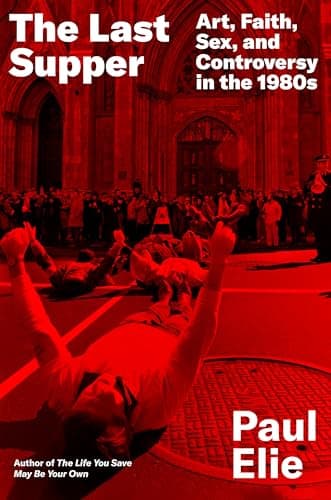 Cover of The Last Supper: Art, Faith, Sex, and Controversy in the 1980s