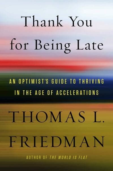 Cover of Thank You for Being Late: An Optimist's Guide to Thriving in the Age of Accelerations