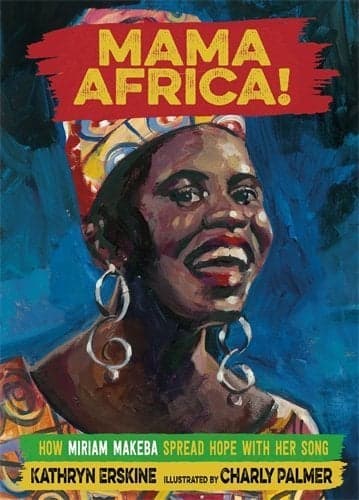 Cover of Mama Africa! How Miriam Makeba Spread Hope with Her Song