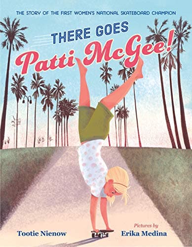 Cover of There Goes Patti McGee! The Story of the First Women's National Skateboard Champion