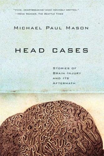 Cover of Head Cases: Stories of Brain Injury and Its Aftermath