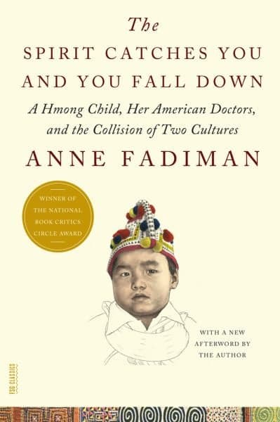 Cover of The Spirit Catches You and You Fall Down: A Hmong Child, Her American Doctors, and the Collision of Two Cultures