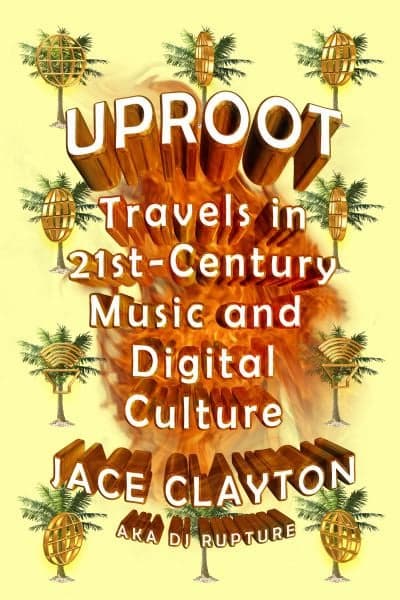 Cover of Uproot: Travels in 21st-Century Music and Digital Culture