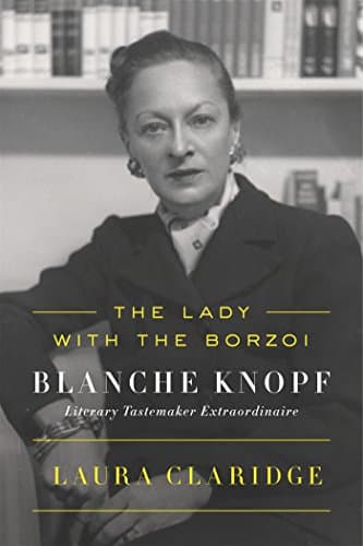 Cover of The Lady With The Borzoi: Blanche Knopf Literary Tastemaker Extraordinaire