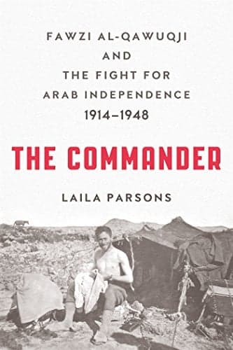 Cover of The Commander: Fawzi al-Qawuqji and the Fight for Arab Independence 1914-1948