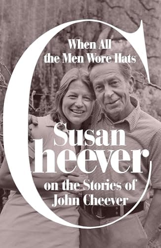 Cover of When All the Men Wore Hats: Susan Cheever on the Stories of John Cheever