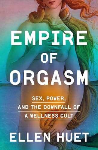 Cover of Empire of Orgasm: Sex, Power, and the Downfall of a Wellness Cult