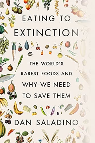 Cover of Eating to Extinction: The World's Rarest Foods and Why We Need to Save Them