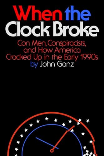 Cover of When the Clock Broke: Con Men, Conspiracists, and How America Cracked Up in the Early 1990s