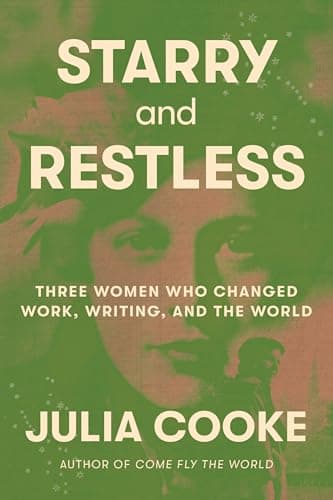 Cover of Starry and Restless: Three Women Who Changed Work, Writing, and the World