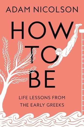 Cover of How to Be: Life Lessons From the Early Greeks